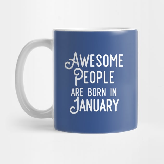 Awesome People Are Born In January (White Text) by inotyler